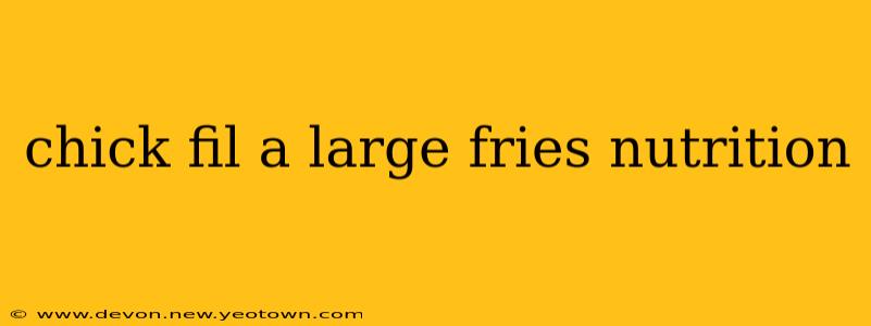 chick fil a large fries nutrition