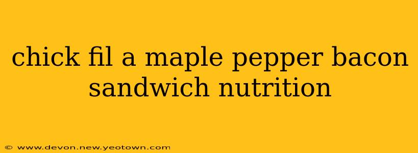 chick fil a maple pepper bacon sandwich nutrition