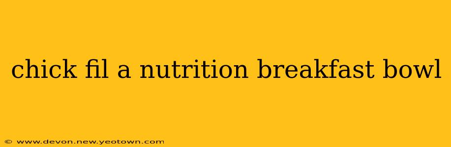 chick fil a nutrition breakfast bowl