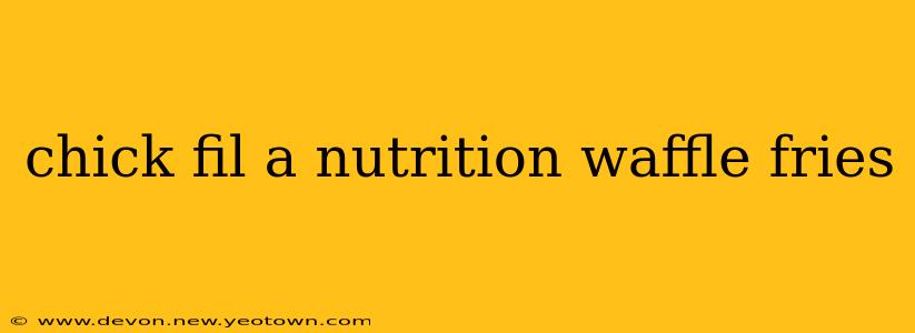 chick fil a nutrition waffle fries