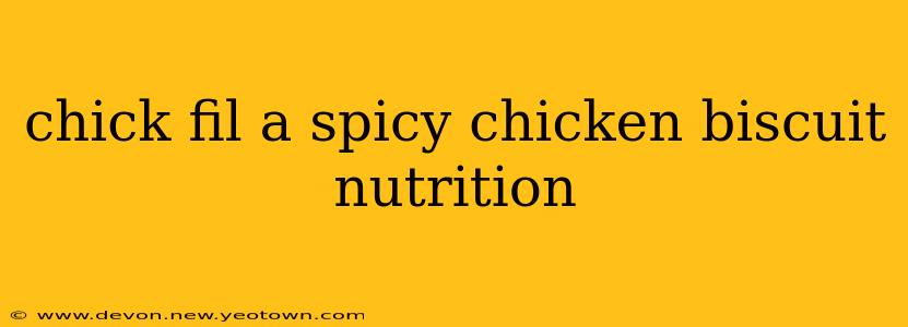 chick fil a spicy chicken biscuit nutrition