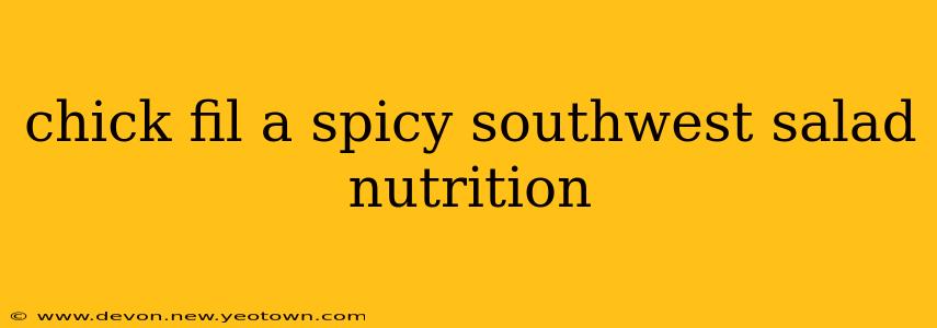 chick fil a spicy southwest salad nutrition