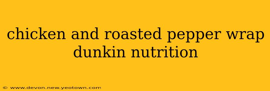 chicken and roasted pepper wrap dunkin nutrition