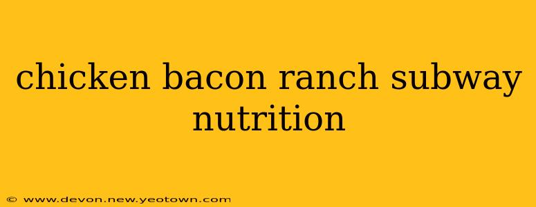 chicken bacon ranch subway nutrition