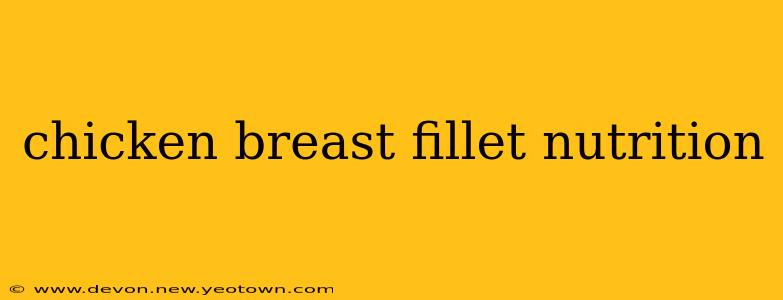 chicken breast fillet nutrition