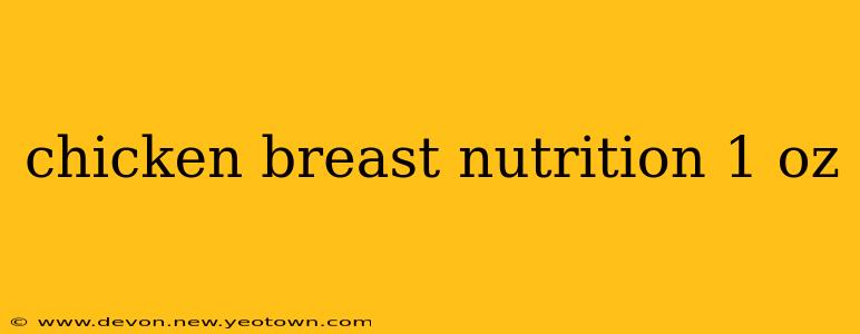 chicken breast nutrition 1 oz