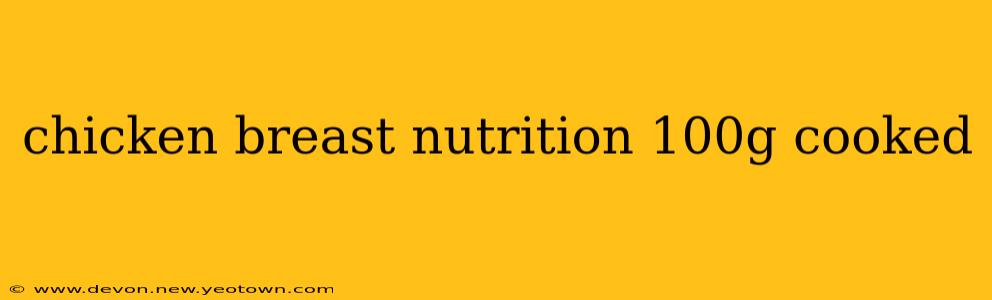 chicken breast nutrition 100g cooked