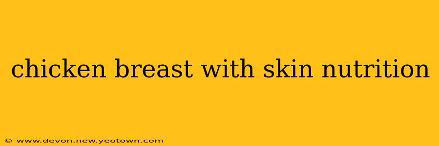 chicken breast with skin nutrition