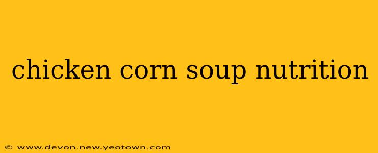 chicken corn soup nutrition