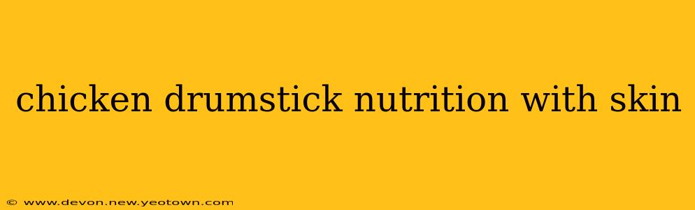 chicken drumstick nutrition with skin