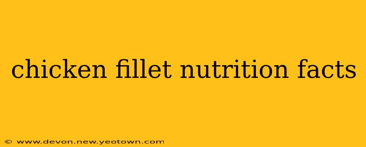 chicken fillet nutrition facts