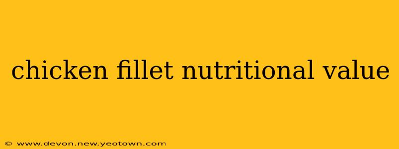 chicken fillet nutritional value