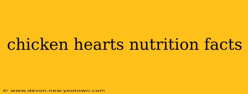chicken hearts nutrition facts