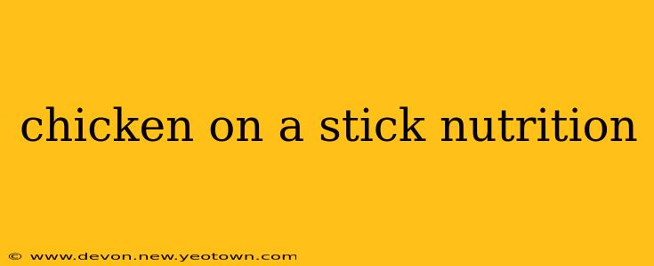 chicken on a stick nutrition