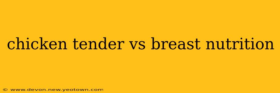 chicken tender vs breast nutrition