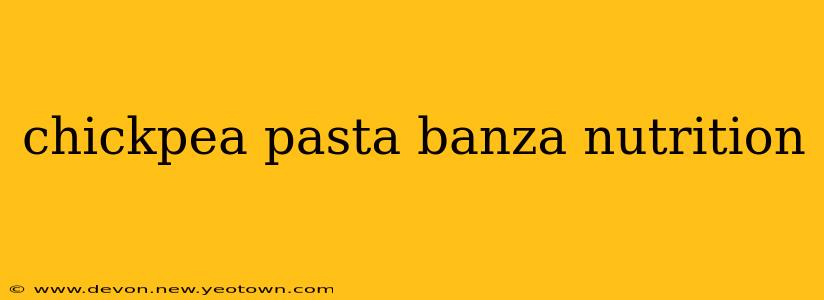 chickpea pasta banza nutrition