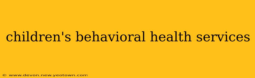 children's behavioral health services