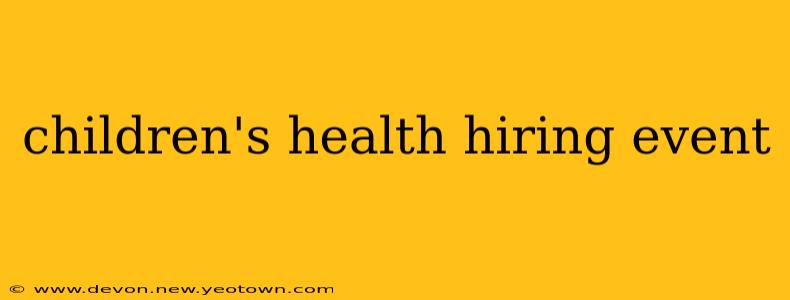 children's health hiring event