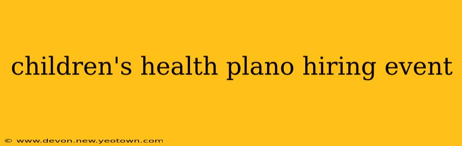 children's health plano hiring event