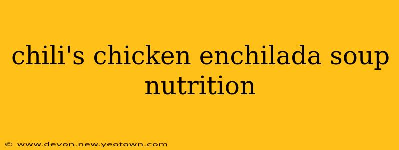 chili's chicken enchilada soup nutrition