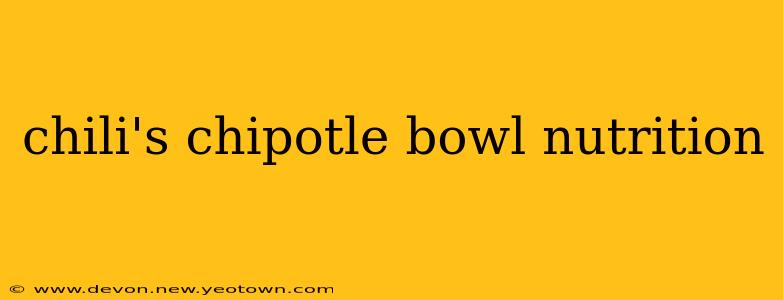 chili's chipotle bowl nutrition