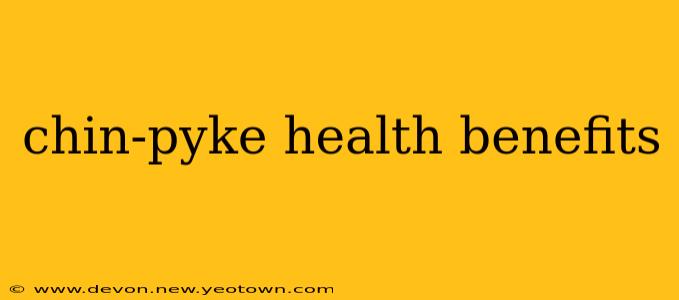 chin-pyke health benefits