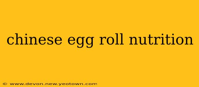 chinese egg roll nutrition