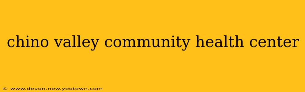 chino valley community health center