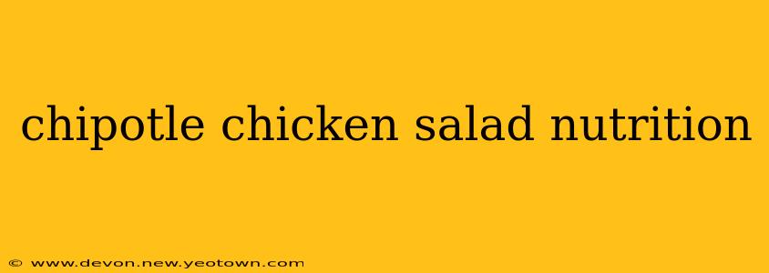 chipotle chicken salad nutrition