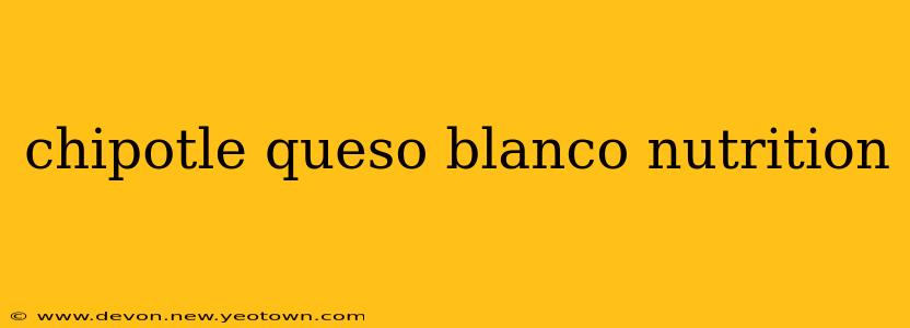 chipotle queso blanco nutrition