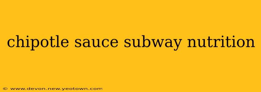 chipotle sauce subway nutrition