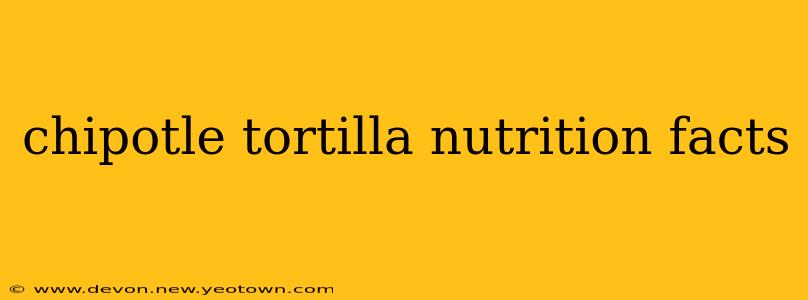 chipotle tortilla nutrition facts