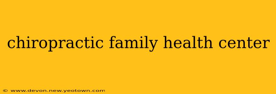 chiropractic family health center