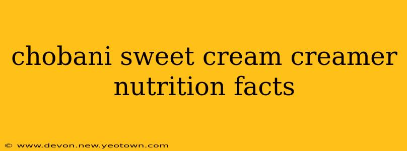 chobani sweet cream creamer nutrition facts