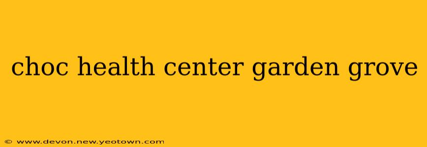 choc health center garden grove