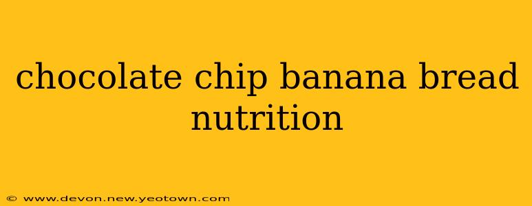chocolate chip banana bread nutrition