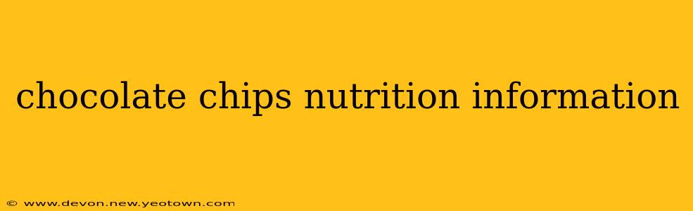 chocolate chips nutrition information