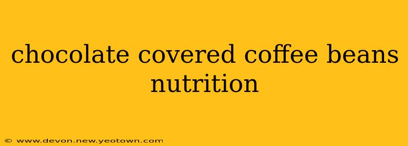 chocolate covered coffee beans nutrition