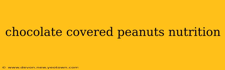 chocolate covered peanuts nutrition