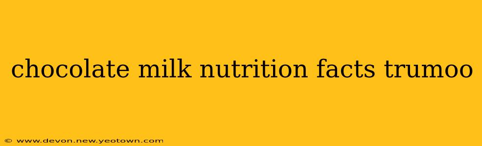 chocolate milk nutrition facts trumoo