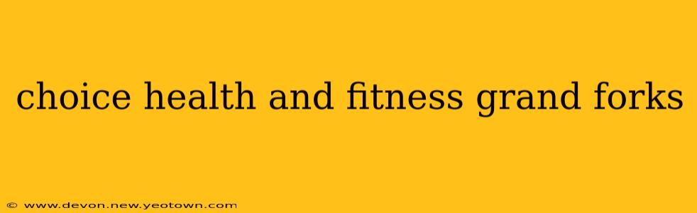 choice health and fitness grand forks