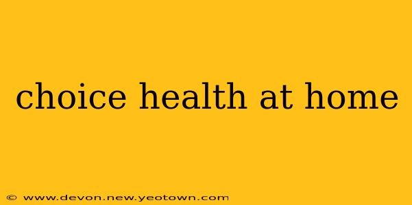 choice health at home