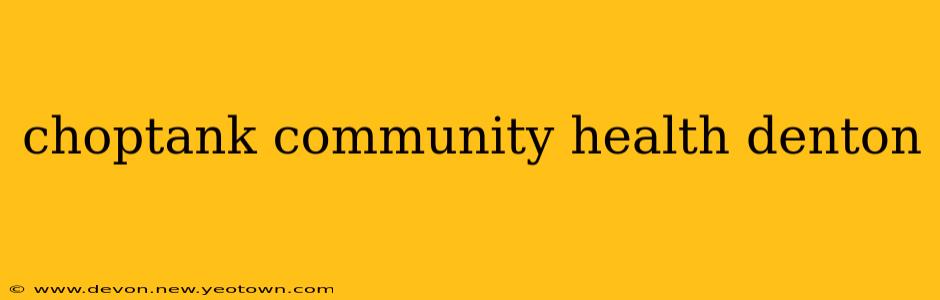 choptank community health denton