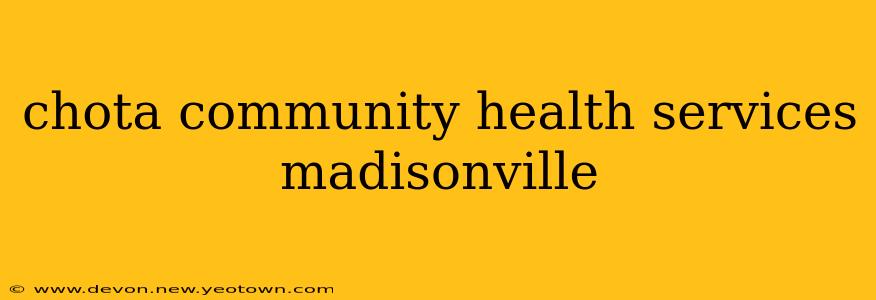 chota community health services madisonville