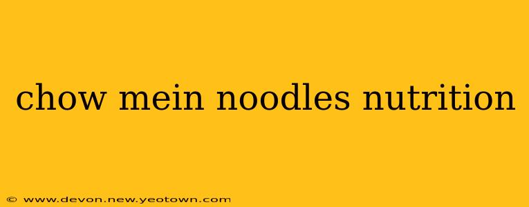 chow mein noodles nutrition