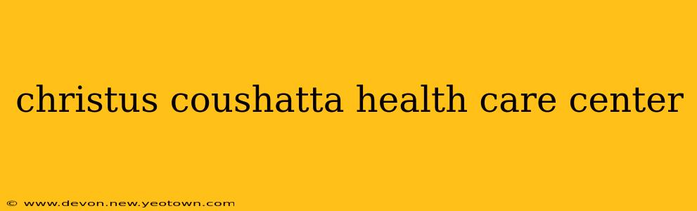 christus coushatta health care center