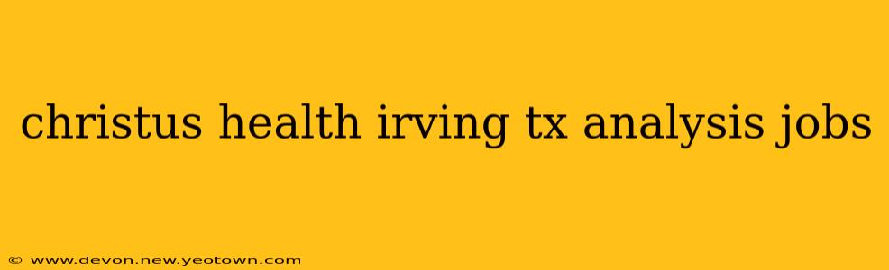 christus health irving tx analysis jobs