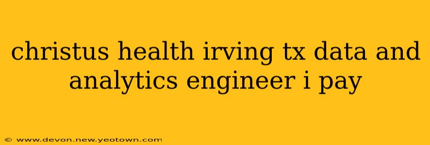 christus health irving tx data and analytics engineer i pay