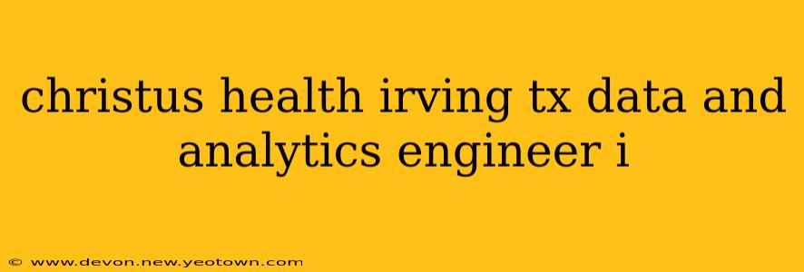 christus health irving tx data and analytics engineer i