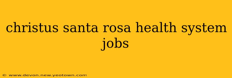christus santa rosa health system jobs